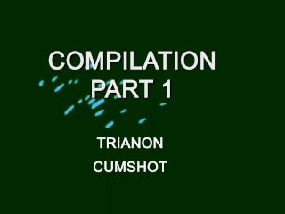 Trianon cumshot compilation Part 1