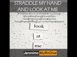 [M4F] Straddle My Hand And LOOK At ME [AUDIO ONLY]
