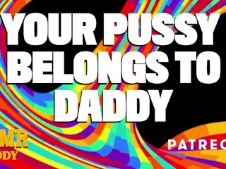Your Pussy Belongs to Daddy - Fingering Orgasm Audio Porn