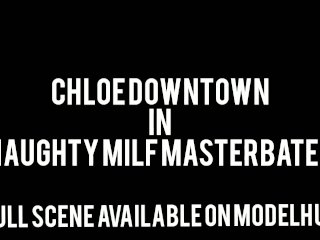 Chloe Downtown  Naughty Milf Masturbates MTF