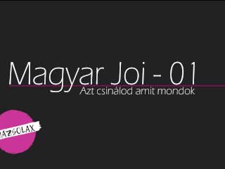 Magyar JOI / Hungarian JOI - Első videóm / My first video / Úgy verd ahogy mondom v2