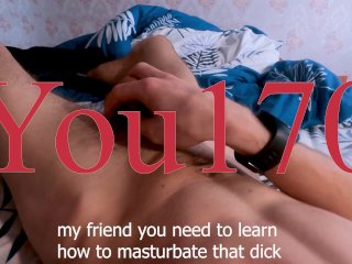 you can learn to jerk his cock joi with very dirty talk