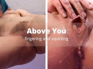 SQUIRTING Above You - Juicy pussy drips on your face