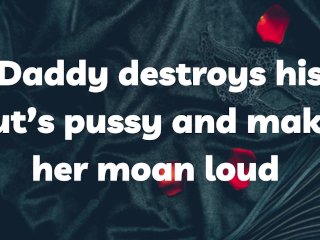Daddy destroys his slut’s pussy and makes her moan loud