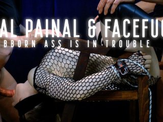 Painal & FaceFuck Fantasy - Stuborn little Ass is Painfully fucked while a dick is deep in her mouth