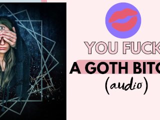 You fuck your favorite goth bitch (sexy audio)