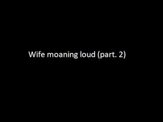 Real amateur wife moaning loud voyeur part.2 (Sound only)