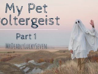 Virgin Ghost Needs Needs Your Help To Move On - My Pet Poltergeist Part 1