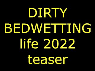 DIRTY BEDWETTING LIFE TEASER