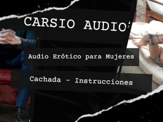 "Cachada Instrucciones" - AUDIO Erótico para Mujeres [Voz Masculina] [Instrucciones] [ASMR]