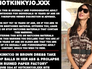 Hotkinkyjo in brown dress take tons of balls in her ass & prolapse in ruined paper factory