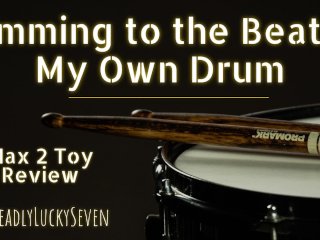 Cumming To The Beat of My Own Drum  Toy Review  Male Masturbation