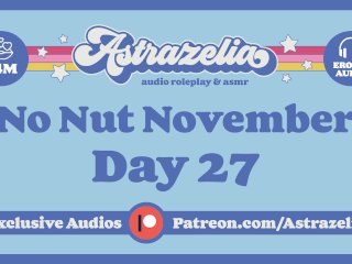 No Nut November Challenge - Day 27 [Edging] [Masturbation] [Erotic Audio]