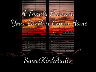 A Family Reunion - Your Step Brother Comes Home - M4F erotic Audio for Women - Sweetkinkaudio