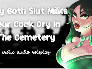 Sexy Goth Slut Milks Your Cock Dry In The Cemetery [Cum Inside My Tight Pussy] [Secret Slut]