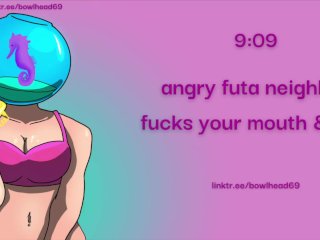 Audio: Angry Futa Neighbor Fucks Your Mouth & Your Ass