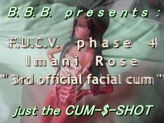 FUCVph4 Imani Rose "3rd official cum" CUMSHOT ONLY version