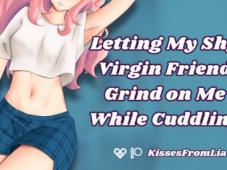 Letting My Shy Virgin Friend Grind While Cuddling [erotic audio roleplay]