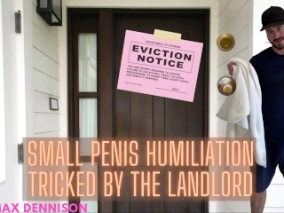 Small penis humiliation - tricked by your landlord