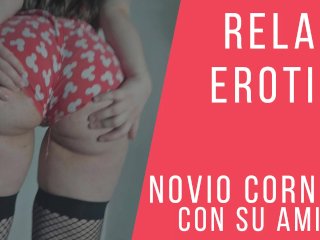 Audio Relatos Eroticos  Hago CORNUDO a mi NOVIO con su AMIGO