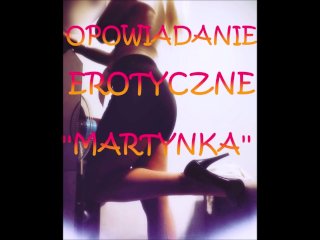 OPOWIADANIE EROTYCZNE ''MARTYNKA'