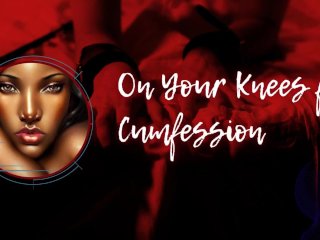 Get On Your Knees for Cumfession