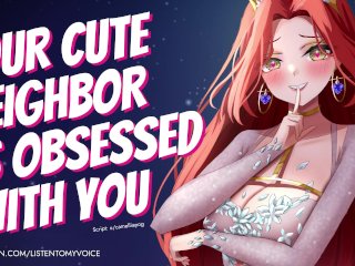 Cute Neighbor Is Obsessed With You [Yandere] [Breeding] [Fdom to Fsub] [Blowjob] [Deepthroat] AUDIO