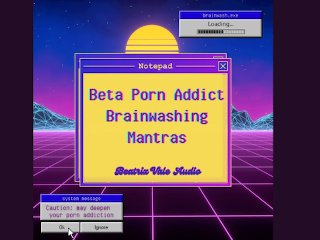 Beta Porn Addict Brainwashing Mantras