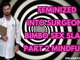 Mindfuck - Feminized into surgeons bimbo sex slave part 2