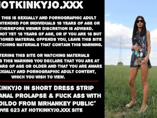 Hotkinkyjo in short dress strip naked, anal prolapse & fuck ass with huge dildo from mrhankey public