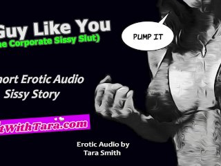 A Guy Like You Sissy Humiliation Erotic Audio Story by Tara Smith Short Femdom Lecture Faggot Boi