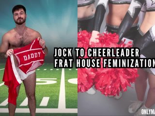 Feminization jock to cheerleader frat house