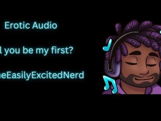 Erotic Audio  Will you be my first [my first time] [sweet] [slow build] [begging]