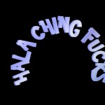HALA CHING FUCKS