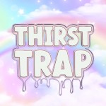 Thirst Trap XXX