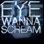 Eyewannascream