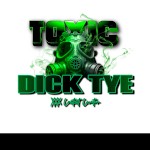 Toxic Dick Tye