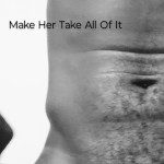 Make Her Take All Of It