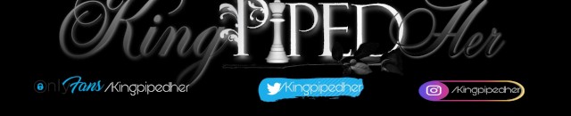 King PipedHer