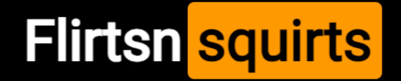 FlirtsSquirts