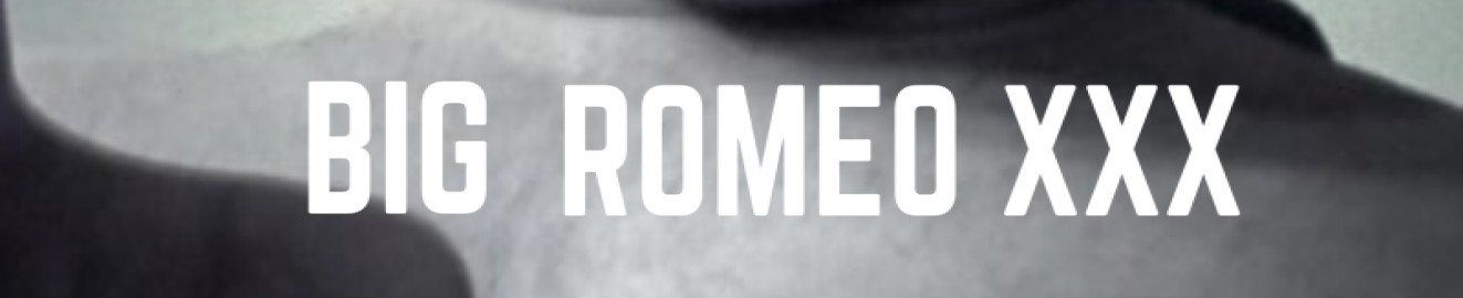 Bigromeoxxxx