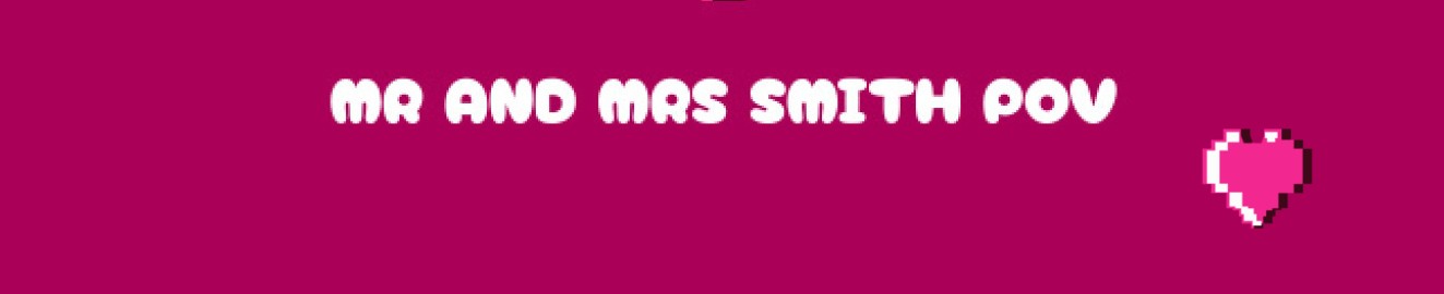 Mr and Mrs Smith POV