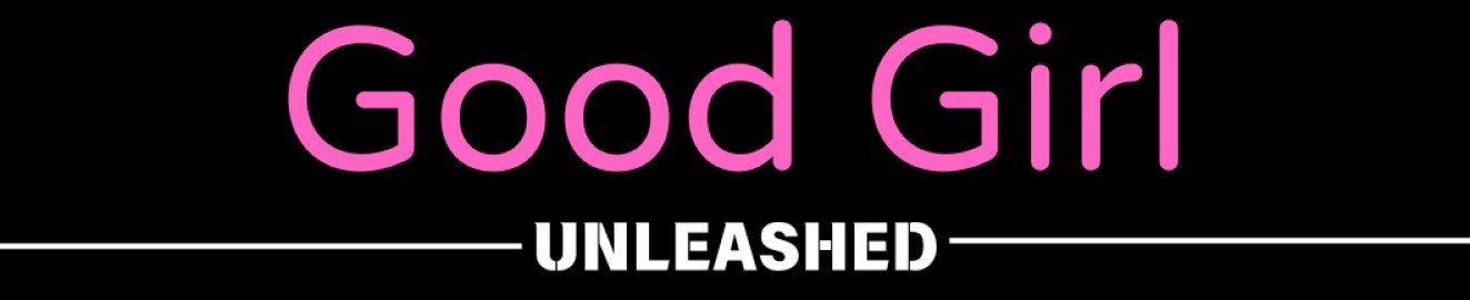 GoodGirlUnleashed