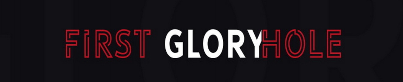 FirstGloryhole