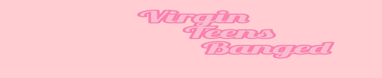 virginteensbanged