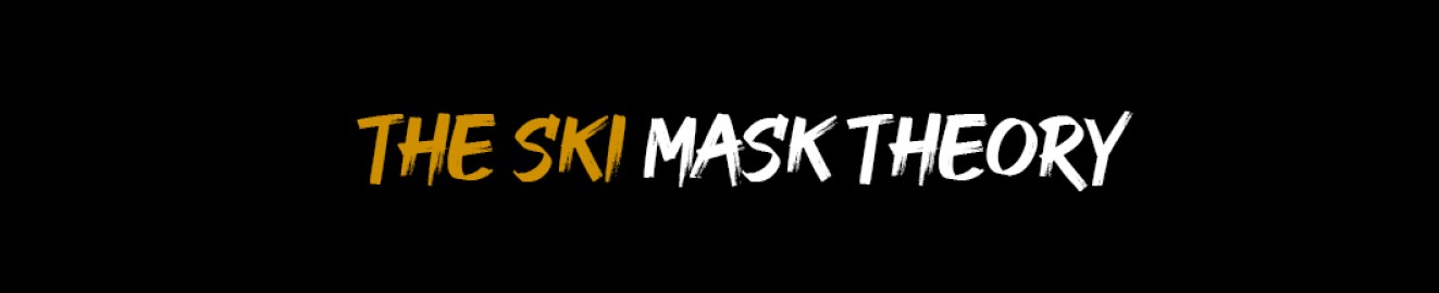 The Ski Mask Theory