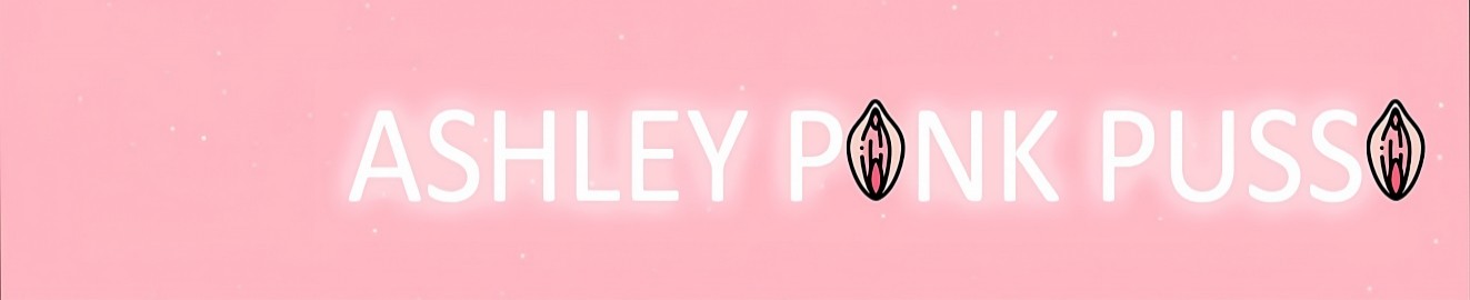 Ashley pink pussy