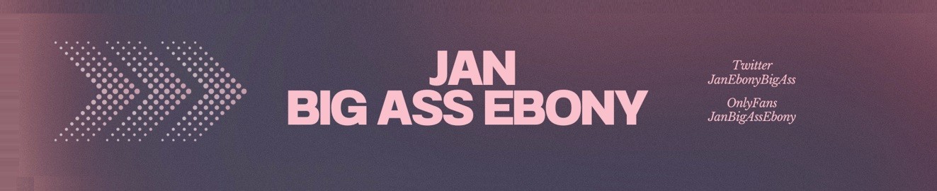 JAN BIG ASS EBONY