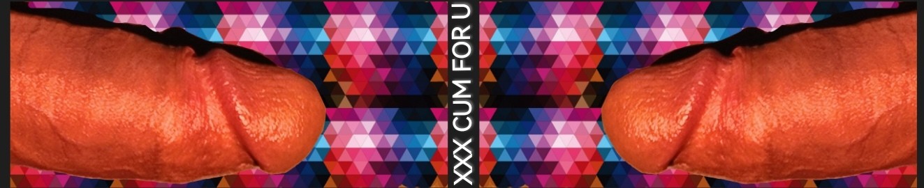 XXX CUM FOR YOU