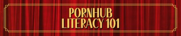 Pornhub Literacy 101